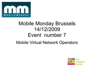 Mobile Monday Brussels 14/12/2009 Event  number 7 Mobile Virtual Network Operators 