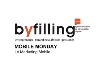 MOBILE MONDAY
Le Marketing Mobile
 