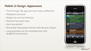 Mobile UI Design: Appearance
• “Small things” like app icons can make a difference
• Metaphors can work
• Design can win o...