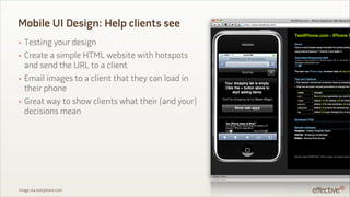 Mobile UI Design: Help clients see
• Testing your design
• Create a simple HTML website with hotspots
  and send the URL t...
