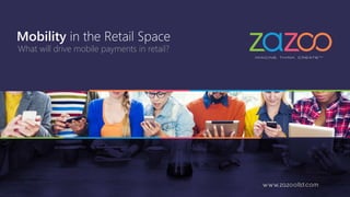 Mobility in the Retail Space
What will drive mobile payments in retail?
 