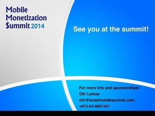 See you at the summit!
For more info and sponsorships:
Ofir Leitner
ofir@israelmobilesummit.com
+972-54-6891341
 