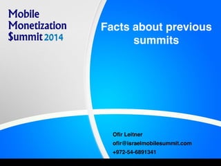 Facts about previous
summits
Ofir Leitner
ofir@israelmobilesummit.com
+972-54-6891341
 