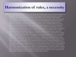 The current organization of the mobile money market implies that banks and mobile network operators still remain very
dependent on each other. Indeed, mobile operators always require the need to go through a bank, so that the
bank in their place, holds deposits corresponding to the electronic value of the purse of their customers.
Conversely, for any bank that decides to issue electronic money, it is necessary to use a mobile network operator
to at least allow the various operations to be carried out on a mobile terminalToday, however, no structure or
establishment can carry out activities for issuing electronic money without having been duly authorized or
authorized in advance by the national financial regulatory authority, ie the Central Bank. While in most cases
banks are automatically empowered (through laws governing banking regulations) to carry out the activities of
issuing electronic money, the situation is quite different with regard to mobile network operators. Of the 89
global markets where electronic money services are present, 42 still prohibit these operators from owning directly
a mobile banking license. For the latter, however, owners of the service, the only solution is then to resort to
partnerships with banking institutions, which act as licensee and manager of relations with the supervisory
authority.This regulatory barrier, which obliges the main players in a market to systematically depend on another
category of players, considerably hinders the development of the electronic money market. Yet, even when they
are authorized, few mobile operators have so far decided to free themselves from a partnership with a bank in
order to obtain a license in their own name. This is the case, for example, in the West African Monetary Union
(UMOA) zone, which includes Benin, Burkina Faso, Côte d'Ivoire, Guinea-Bissau, Mali, Niger, Senegal and Togo.
There, despite the possibility granted by the Central Bank (BCEAO), none of the mobile operators has for the
moment made the approach to obtain a license alone. The latter would, however, provide them with the authority
to issue and distribute means of payment in the form of electronic money. However, in view of the technical and
administrative burdens they have to rely on at the central authority, operators still choose bank dependence. But
the situation is changing. Some operators, like MTN, are increasingly beginning to articulate the idea of obtaining
a license. This would liberate it from any dependence on a bank and put the operator in a position of strength in
order to negotiate more advantageous contract terms. The next few years are likely to mark a turning point, with
the emergence of mobile operators that would act as genuine electronic banks.
 