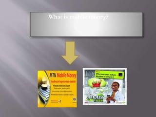 What is mobile money?
 