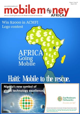 Volume 1 | Issue IV
                                 March 2010




Win $2000 in ACMFI
Logo contest




        AFRICA
        Going
        Mobile

  Haiti: Mobile to the rescue.
 