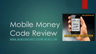 Mobile Money
Code Review
WWW.MOBILEMONEYCODEREVIEW1.COM
 