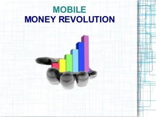 MOBILE
MONEY REVOLUTION

 