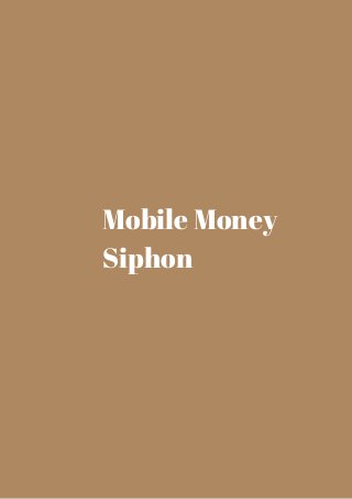 Mobile Money 
Siphon 
 