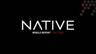 MOBILE REPORT / JULY 2012
 