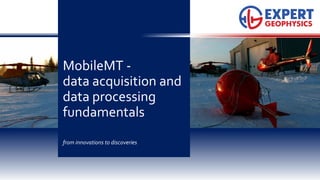 MobileMT -
data acquisition and
data processing
fundamentals
from innovations to discoveries
 