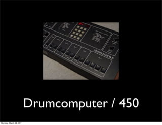 Drumcomputer / 450
Monday, March 28, 2011
 