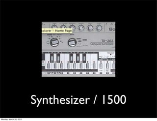 Synthesizer / 1500
Monday, March 28, 2011
 