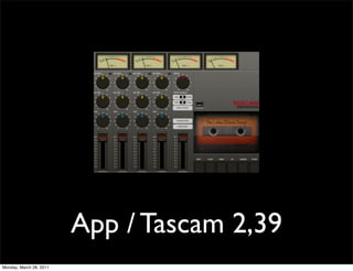 App / Tascam 2,39
Monday, March 28, 2011
 