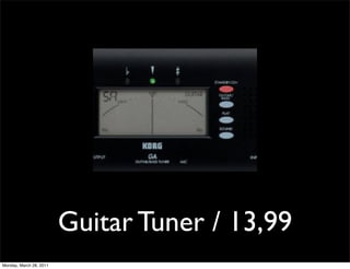 Guitar Tuner / 13,99
Monday, March 28, 2011
 