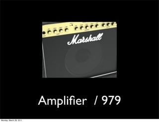 Ampliﬁer / 979
Monday, March 28, 2011
 