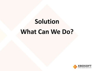 Solution
What Can We Do?
 