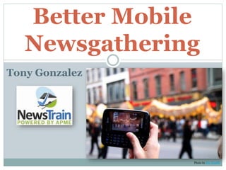 Better Mobile Newsgathering
 
