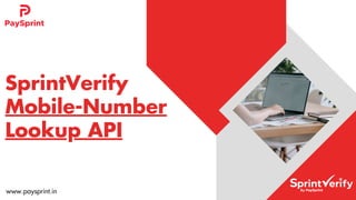 SprintVerify
Mobile-Number
Lookup API
www.paysprint.in
 