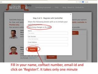 Fill in your name, contact number, email-id and
click on ‘Register!’. It takes only one minute
 