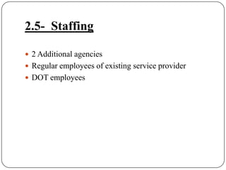 2.5-  Staffing2 Additional agenciesRegular employees of existing service providerDOT employees 