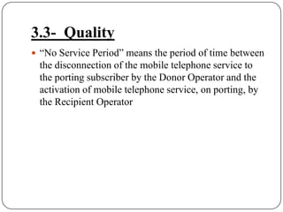 3.3-  Quality“No Service Period” means the period of time between the disconnection of the mobile telephone service to the porting subscriber by the Donor Operator and the activation of mobile telephone service, on porting, by the Recipient Operator
