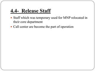 4.4-  Release StaffStaff which was temporary used for MNP relocated in their core departmentCall center are become the part of operation