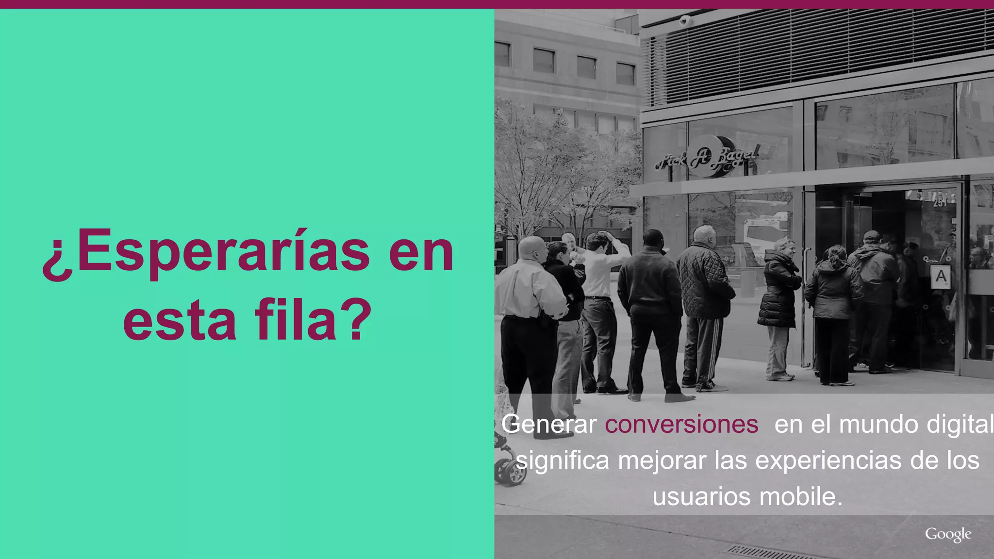 ¿Esperarías en
esta fila?
Generar conversiones en el mundo digital
significa mejorar las experiencias de los
usuarios mobile.
 