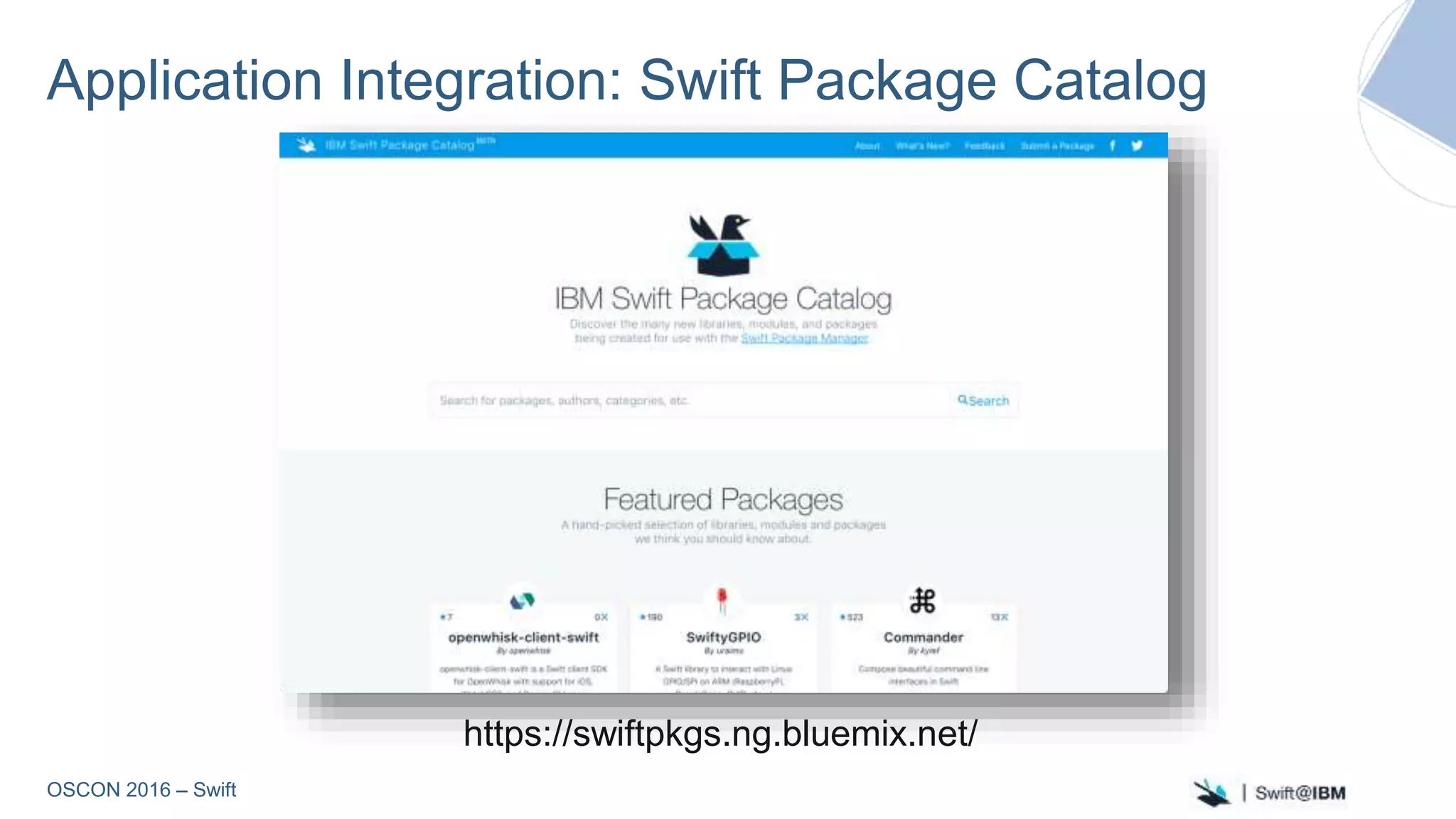 OSCON 2016 – Swift
Application Integration: Swift Package Catalog
https://swiftpkgs.ng.bluemix.net/
 