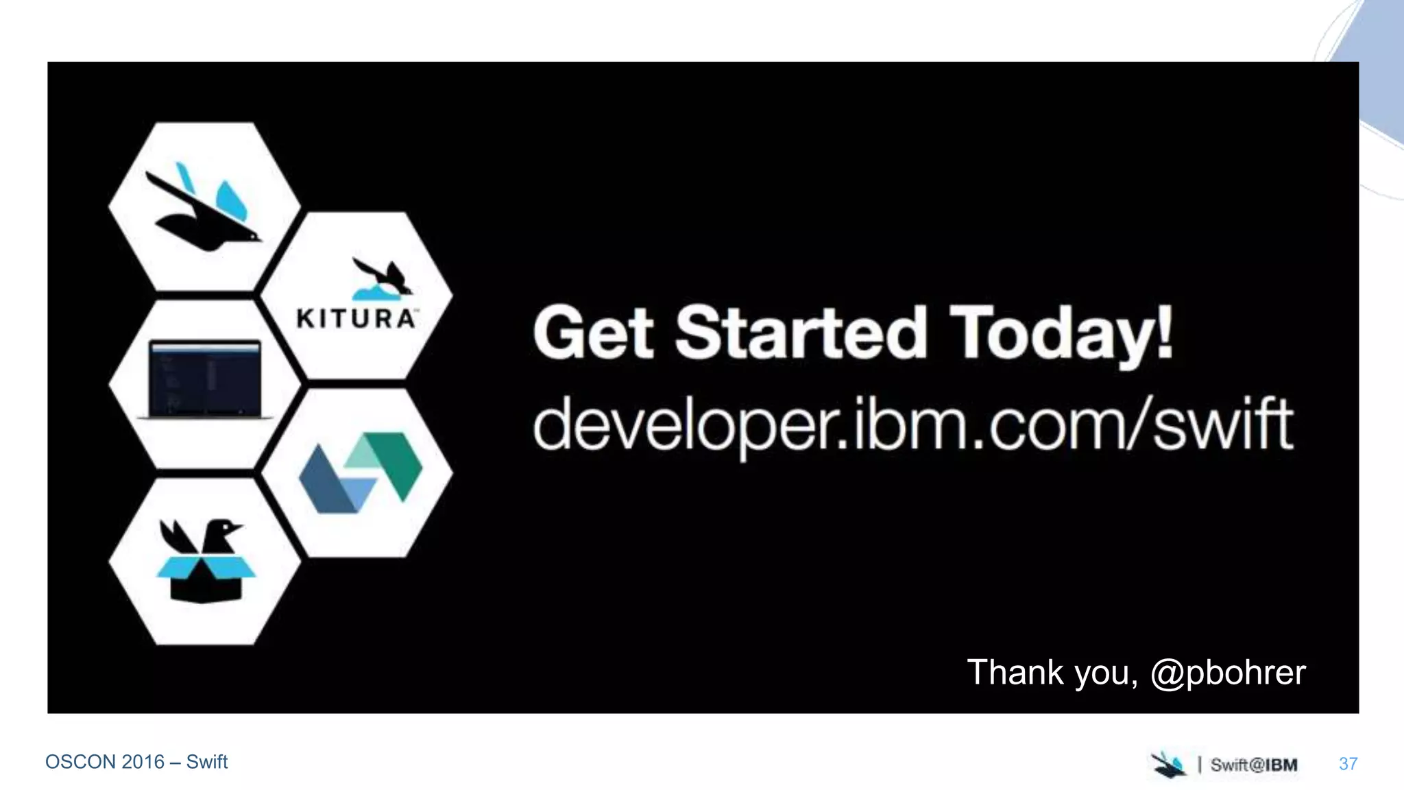 OSCON 2016 – Swift 37
Thank you, @pbohrer
 