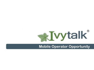 Mobile Operator Opportunity
 