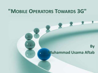 "Mobile Operators Towards 3G" By Muhammad UsamaAftab 