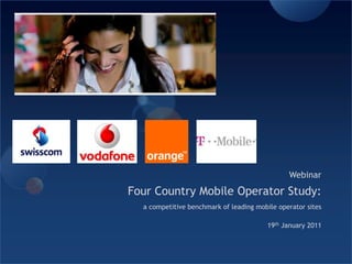 Webinar  Four Country Mobile Operator Study: a competitive benchmark of leading mobile operator sites 19th January 2011 