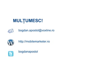 MUL Ţ UMESC! [email_address] http://mobilemarketer.ro bogdanapostol 