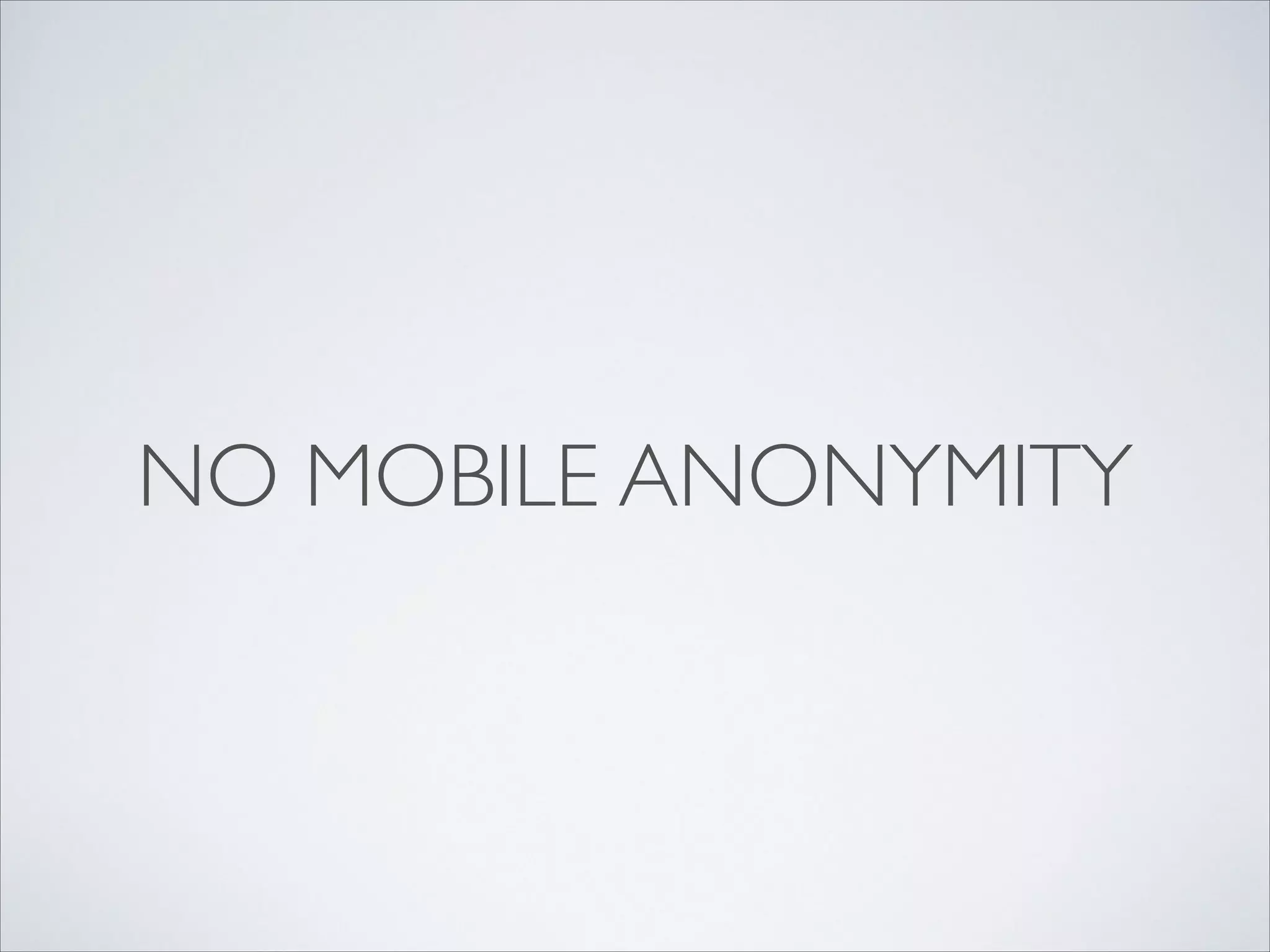 NO MOBILE ANONYMITY
 