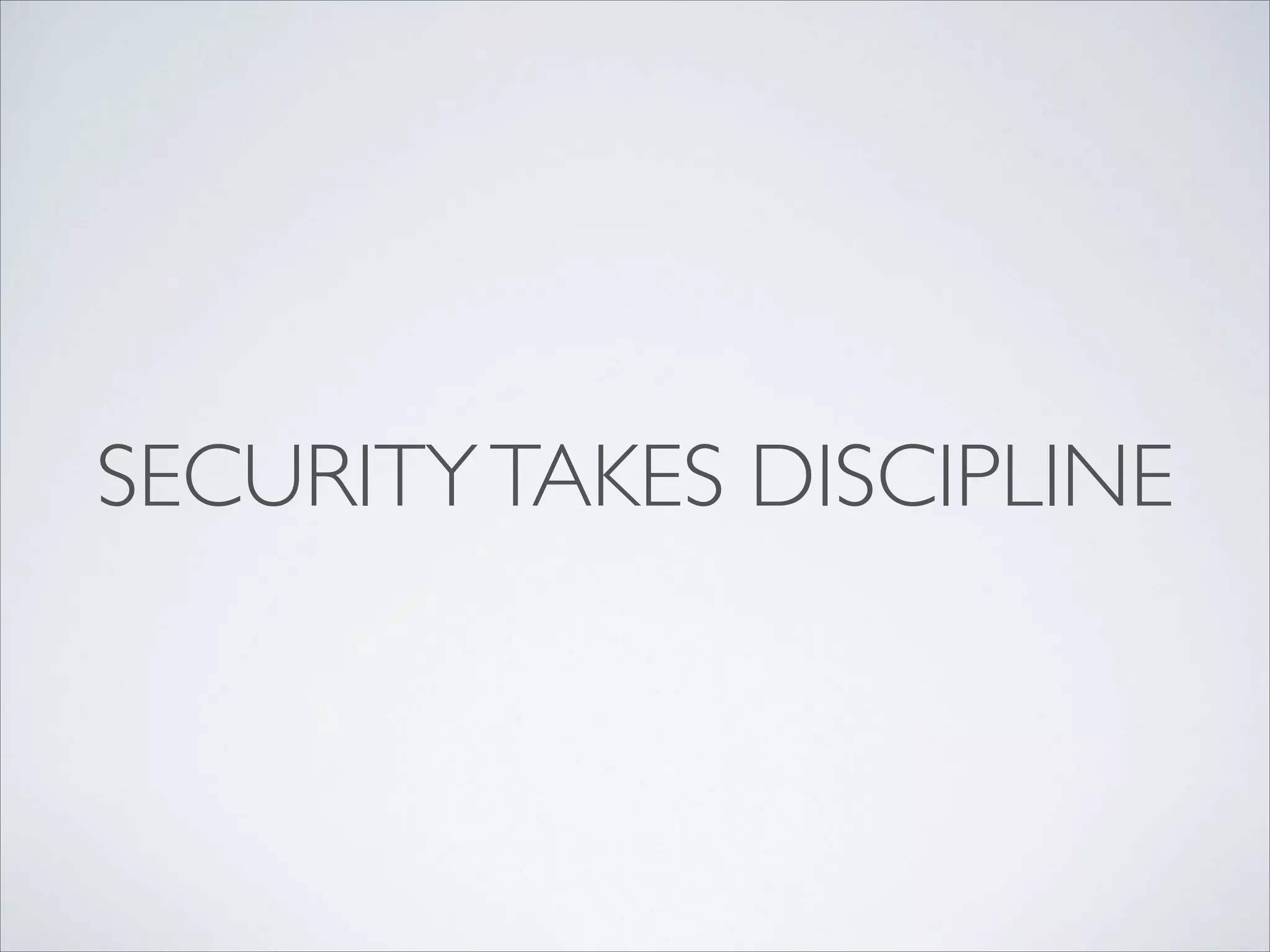 SECURITYTAKES DISCIPLINE
 