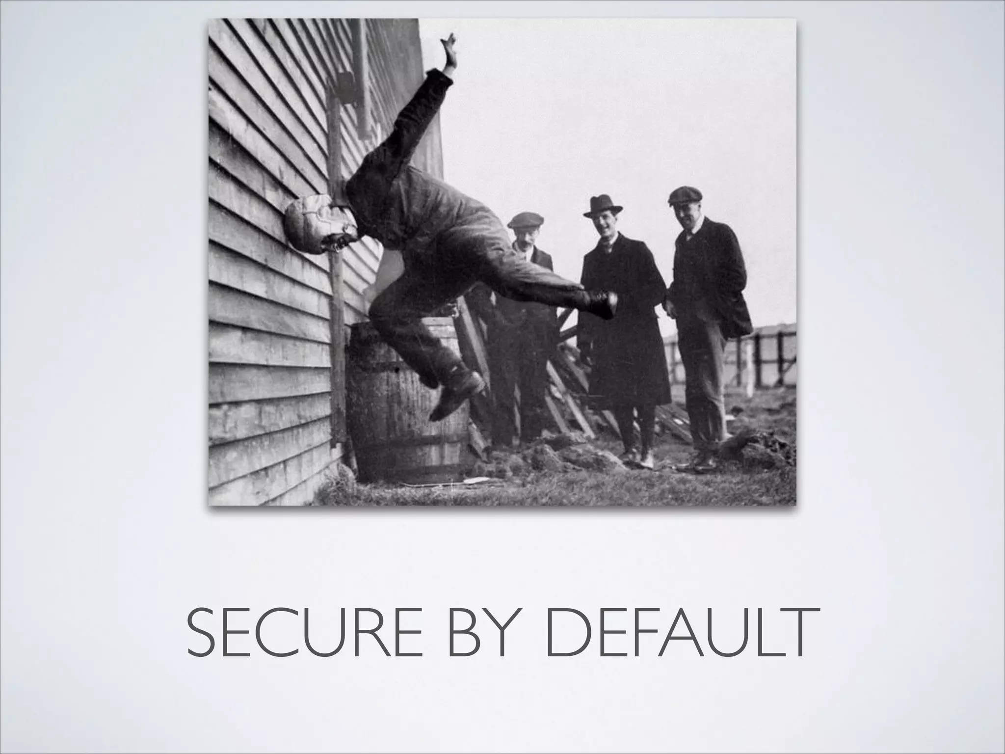 SECURE BY DEFAULT
 