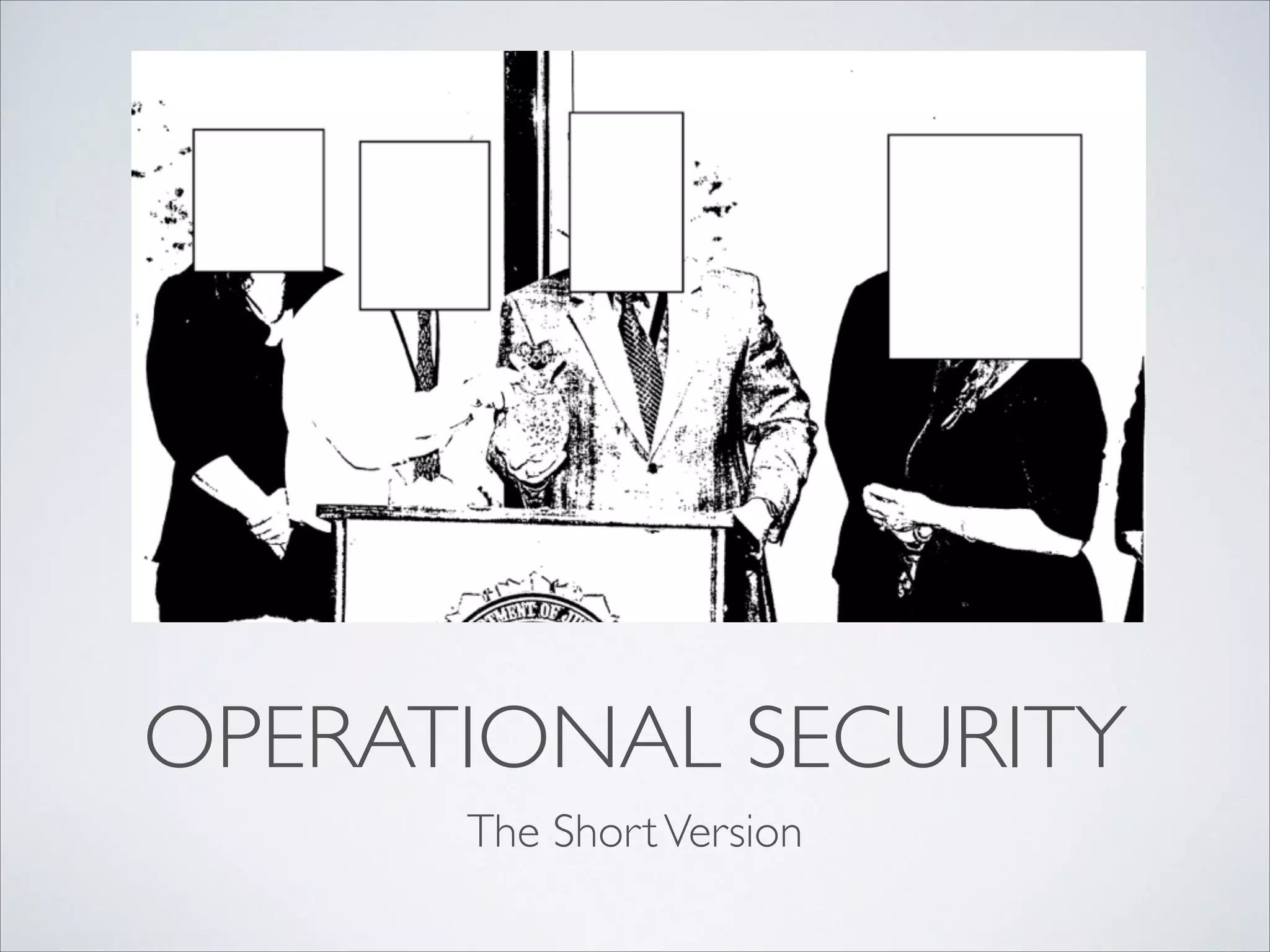 OPERATIONAL SECURITY
The ShortVersion
 