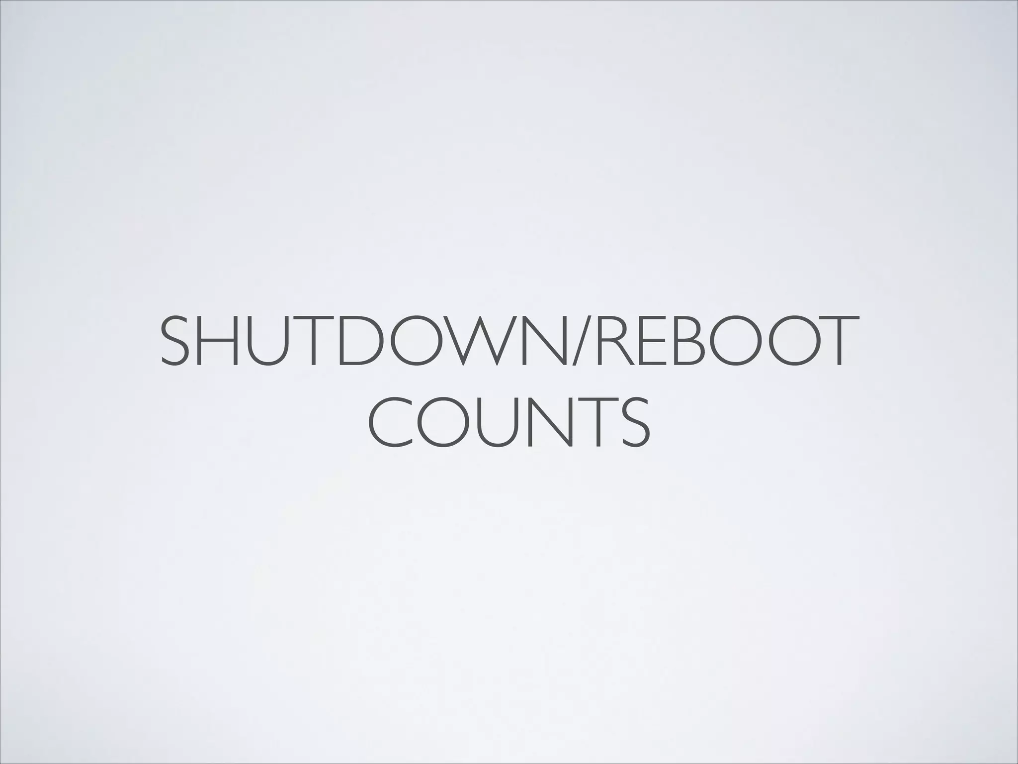SHUTDOWN/REBOOT
COUNTS
 