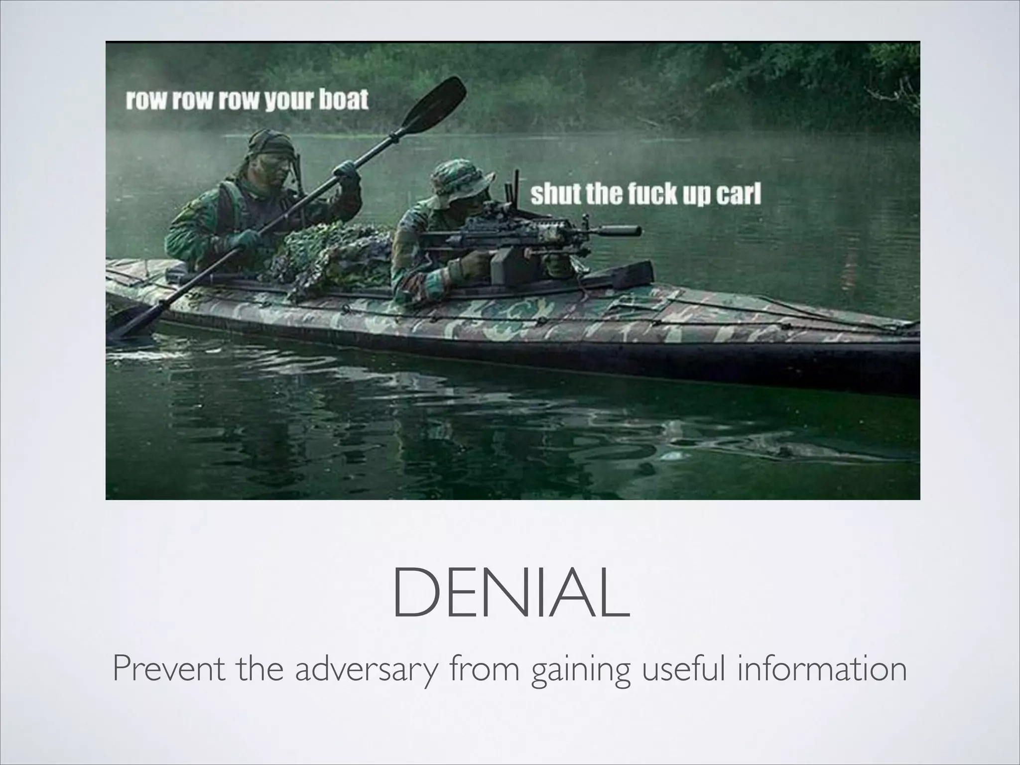 DENIAL
Prevent the adversary from gaining useful information
 