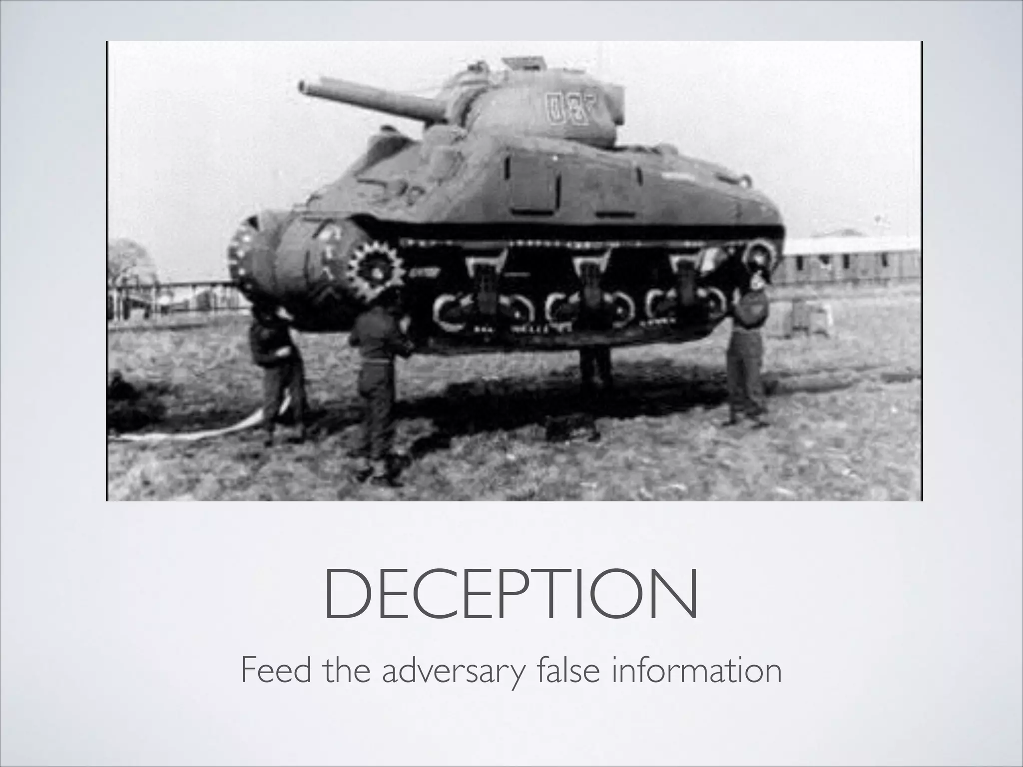 DECEPTION
Feed the adversary false information
 