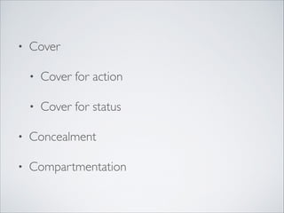 • Cover	

• Cover for action	

• Cover for status	

• Concealment	

• Compartmentation
 
