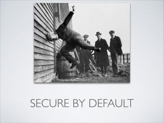 SECURE BY DEFAULT
 