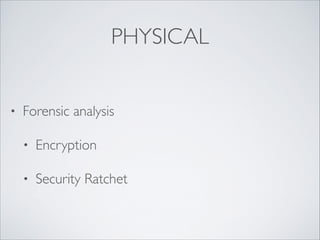 PHYSICAL
• Forensic analysis	

• Encryption	

• Security Ratchet
 