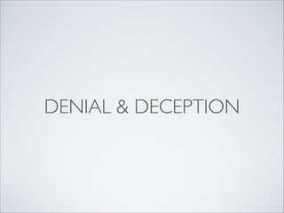DENIAL & DECEPTION
 
