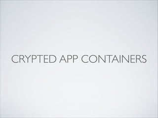 CRYPTED APP CONTAINERS
 