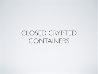 CLOSED CRYPTED
CONTAINERS
 