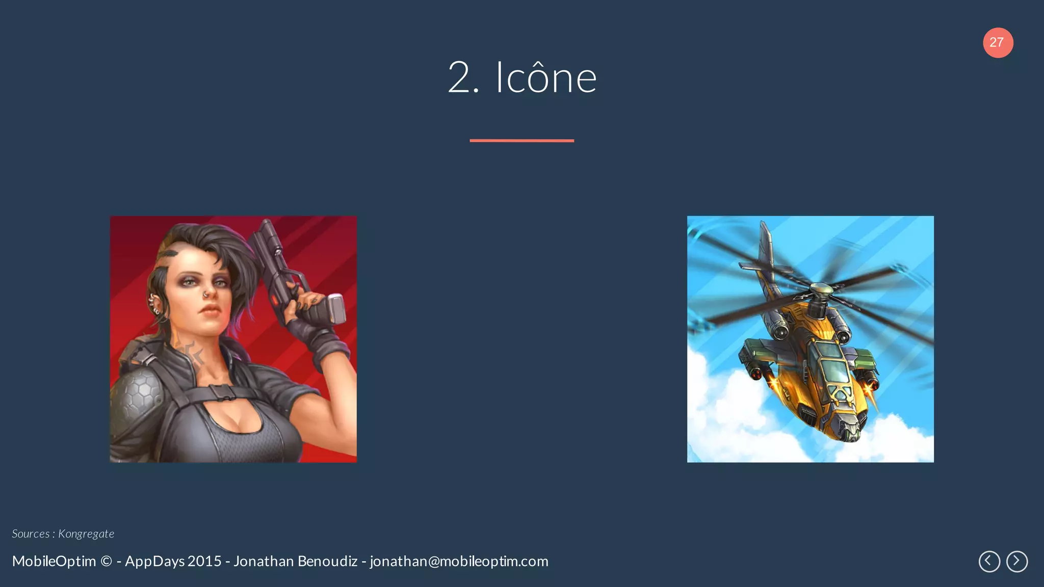 27
MobileOptim © - AppDays 2015 - Jonathan Benoudiz - jonathan@mobileoptim.com
2. Icône
Sources : Kongregate
 