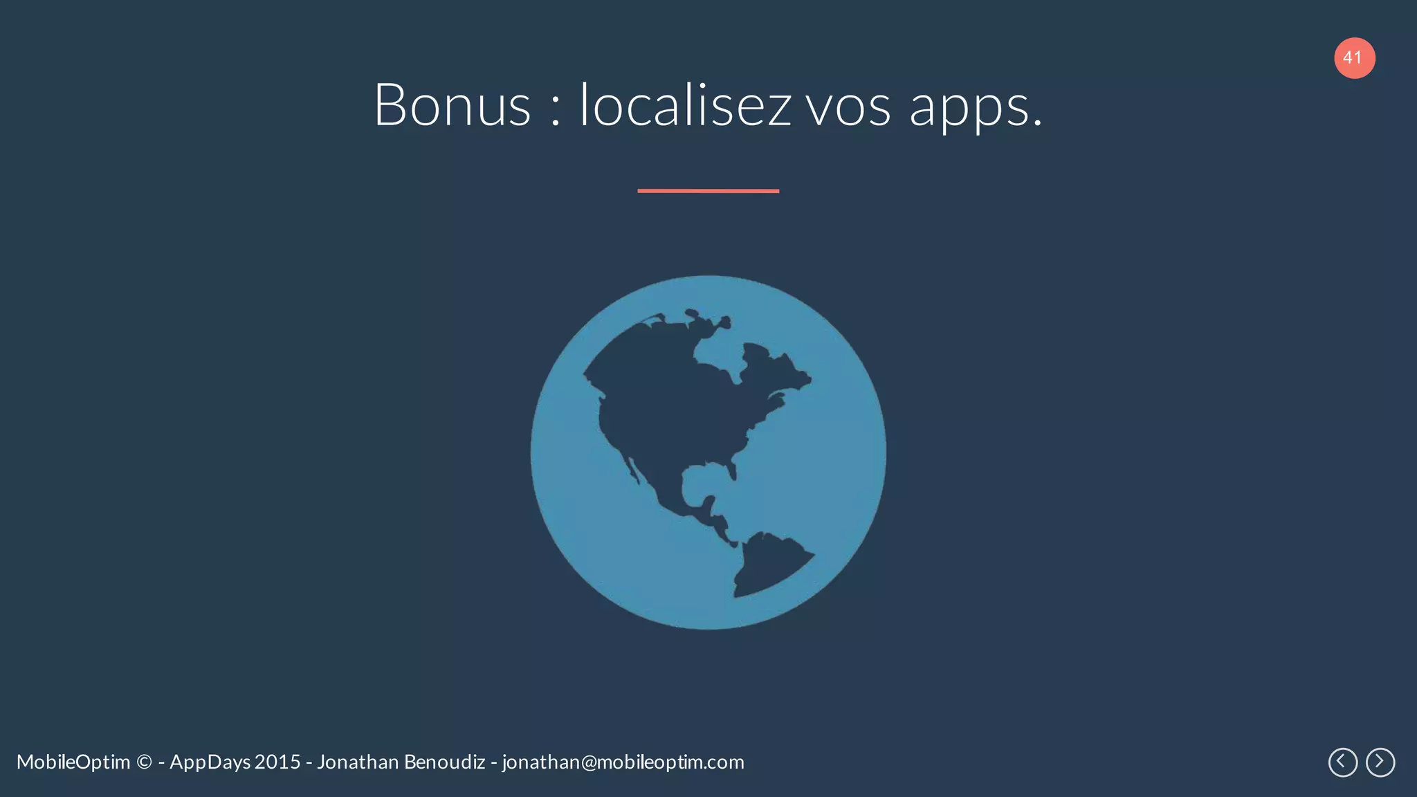 41
MobileOptim © - AppDays 2015 - Jonathan Benoudiz - jonathan@mobileoptim.com
Bonus : localisez vos apps.
 