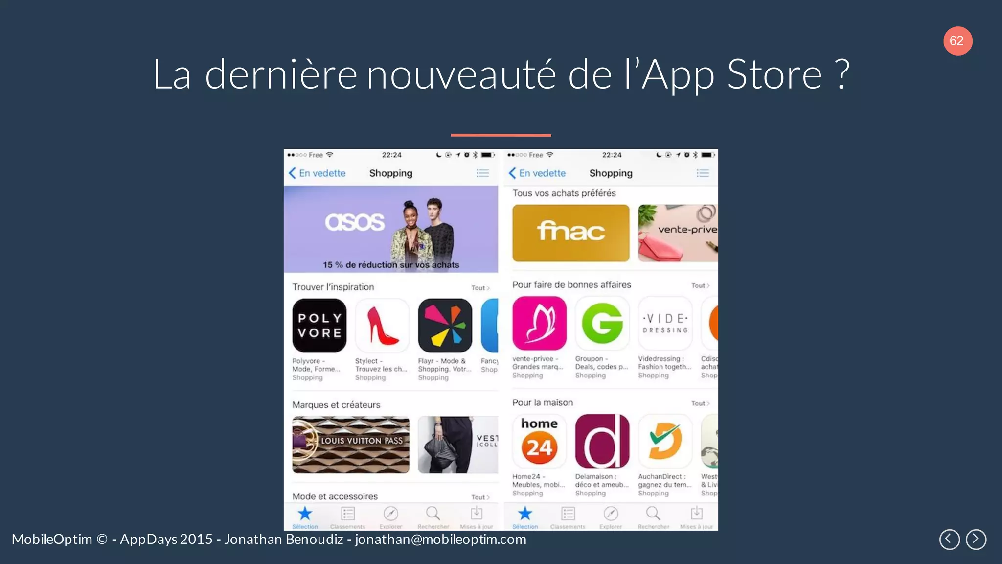 62
MobileOptim © - AppDays 2015 - Jonathan Benoudiz - jonathan@mobileoptim.com
La dernière nouveauté de l’App Store ?
 